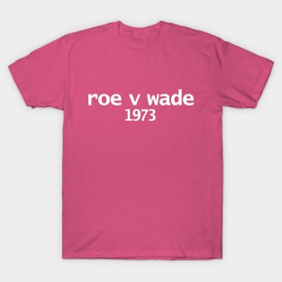 Roe V Wade 1973 Minimal Typography White Text T-Shirt